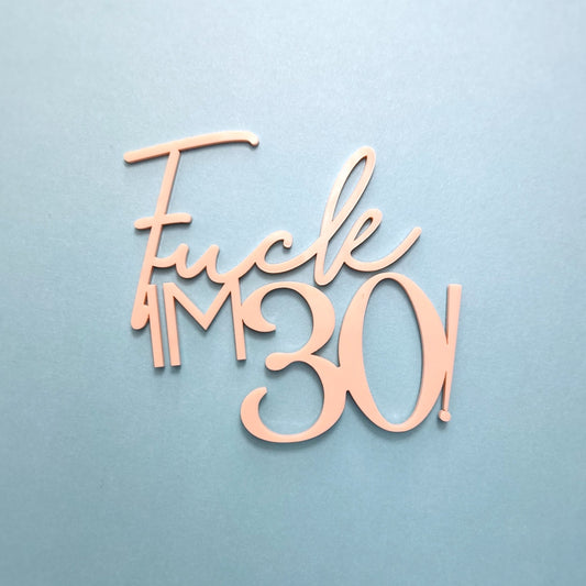 "F##k I'm 30!" Cake Topper